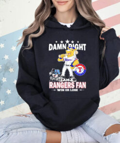 Texas Rangers mascot damn right I am a Yankees fan win or lose T-Shirt