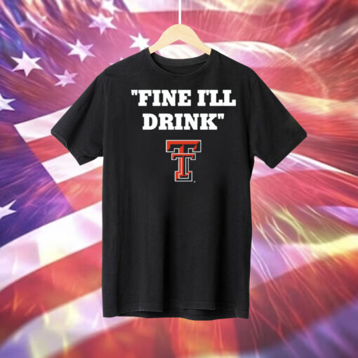 Texas Tech Football Fine Ill Drink Tee Shirt