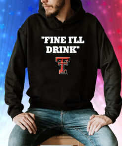 Texas Tech Football Fine Ill Drink Tee Shirt