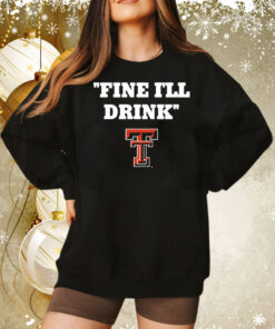 Texas Tech Football Fine Ill Drink Tee Shirt