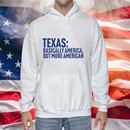Texas basically America but more American Tee Shirt
