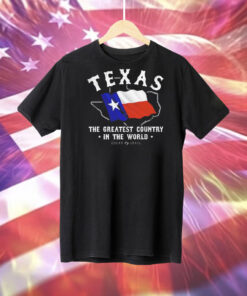 Texas the greatest country in the world flag Tee Shirt