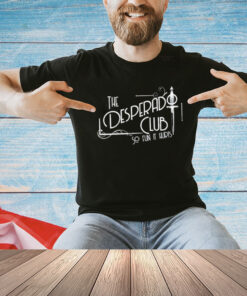 The Desperado Club So Fun It Hurts T-Shirt