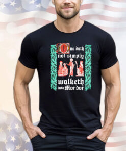 The Lord of the Rings one doth not simply walketh into Mordor shirt