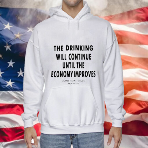 The drinking will continue until the economy improves Tee Shirt