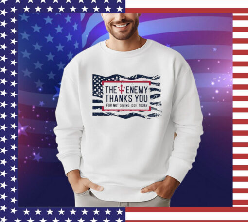 The enemy thanks you for not giving 100% today shirt