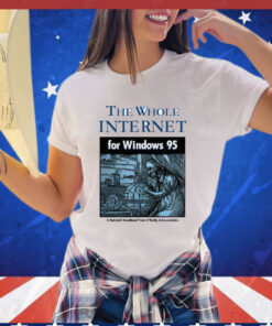 The whole internet for windows 95 shirt