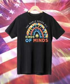 The world needs all kinds of minds Tee Shirt