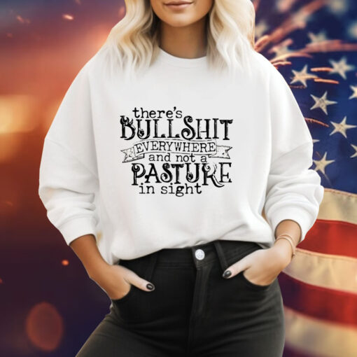 There’s bullshit everywhere and not a pasture in sight Tee Shirt