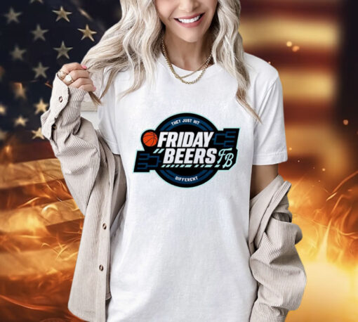 They just hit different friday beers tourney T-Shirt