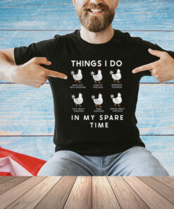 Thing I Do In My Spare Time Funny Chicken T-Shirt