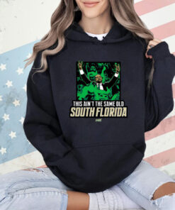 This Ain’t The Same Old South Florida T-Shirt