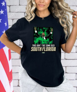 This Ain’t The Same Old South Florida T-Shirt