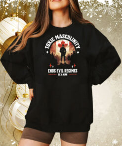 Toxic masculinity ends evil regimes be a man Tee Shirt