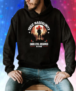 Toxic masculinity ends evil regimes be a man Tee Shirt