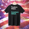 Traders fold investors hold Tee Shirt