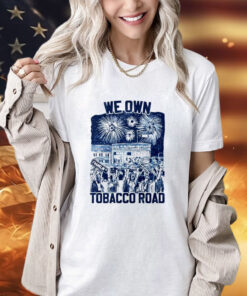 UNC we own tobacco road T-Shirt