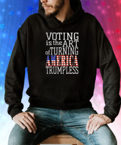 Voting is the art of turning America Trumpless Tee Shirt