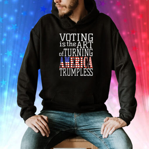 Voting is the art of turning America Trumpless Tee Shirt
