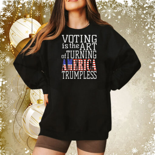 Voting is the art of turning America Trumpless Tee Shirt