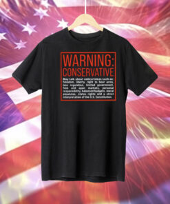 Warning Conservative May Talk About Radical Ideas Such As Tee Shirt
