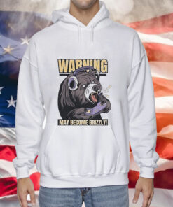 Warning may become grizzly Tee Shirt