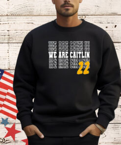 We are Caitlin 22 T-shirt
