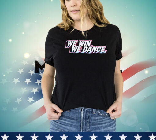 We win we dance Shirt