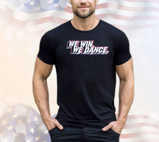 We win we dance Shirt