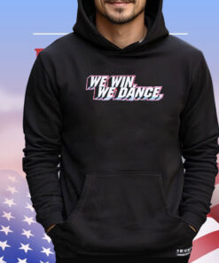 We win we dance Shirt