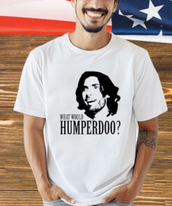 What would humperdoo T-Shirt