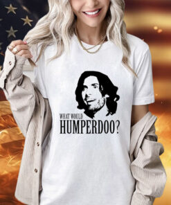 What would humperdoo T-Shirt