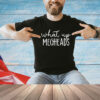 What’s up megheads T-Shirt