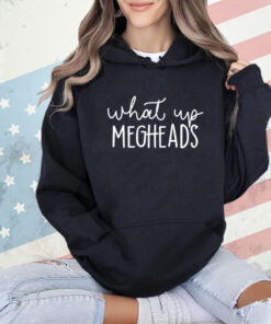 What’s up megheads T-Shirt