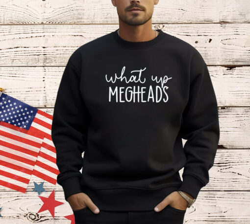 What’s up megheads T-Shirt