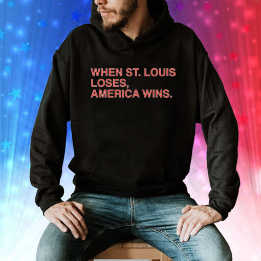 When St. Louis loses America wins Tee Shirt