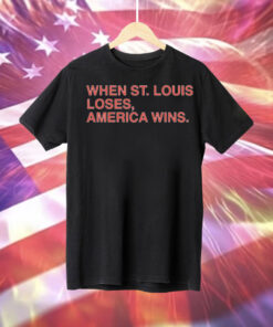 When St. Louis loses America wins Tee Shirt
