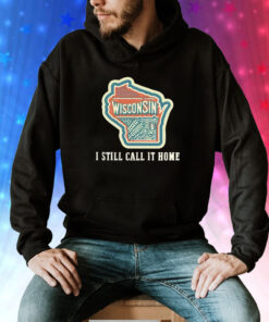 Wisconsin map i still call home Tee Shirt