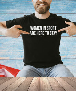 Women in sport are here to stay T-Shirt