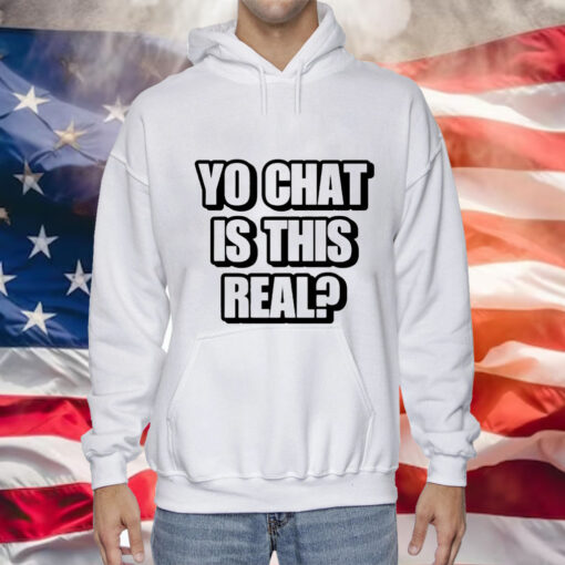 Yo chat is this real Tee Shirt