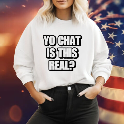 Yo chat is this real Tee Shirt