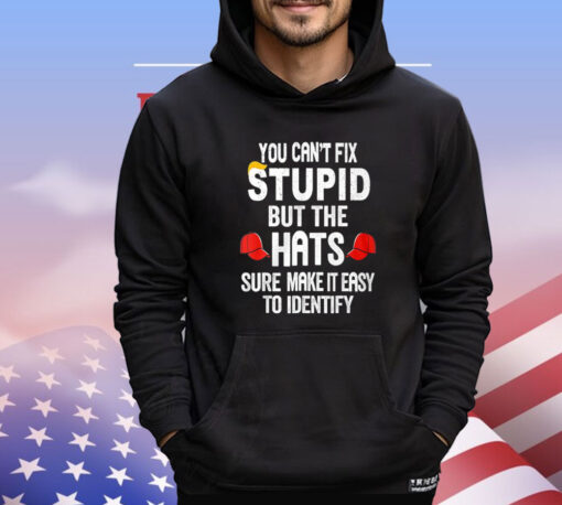 You Can’t Fix Stupid But The Hats Make It Easy To Identify T-Shirt