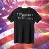 You Wouldn’t Steal A Flag Tee Shirt