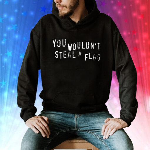 You Wouldn’t Steal A Flag Tee Shirt