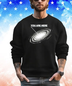 You are here galaxy Shirt