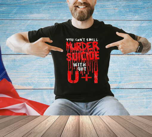 You can’t spell murder suicide without u+i T-shirt