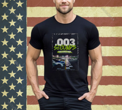 0 003 Seconds Third Closet Finish In Nascar Cup Series History shirt