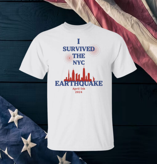 I Survived The New York City Earthquake April 5th 2024 Shirts