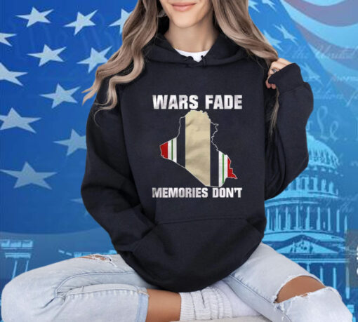 Wars Fade Memories Don’t Iraq Shirt