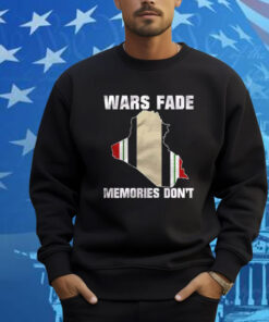 Wars Fade Memories Don’t Iraq Shirt